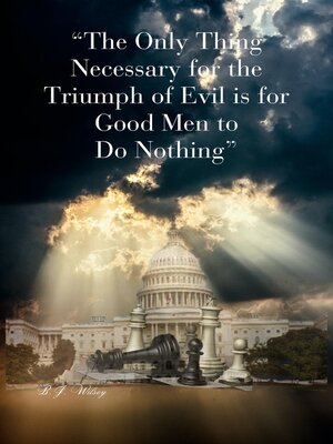 cover image of "The Only Thing Necessary for the Triumph of Evil is for Good Men to Do Nothing"